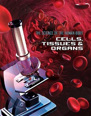 Science of the Human Body: Cells, Tissues and Organs book