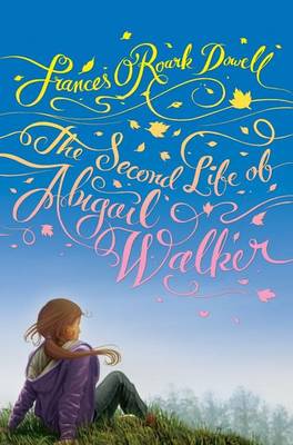Second Life of Abigail Walker by Frances O'Roark Dowell