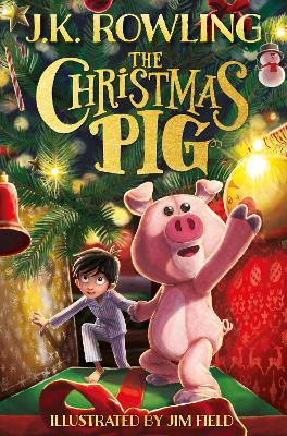 The Christmas Pig: The No.1 bestselling festive tale from J.K. Rowling by J.K. Rowling