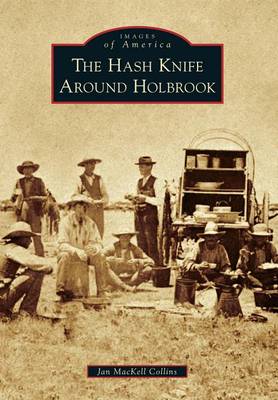 The Hash Knife Around Holbrook by Jan Mackell Collins