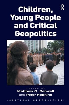 Children, Young People and Critical Geopolitics by Matthew C. Benwell
