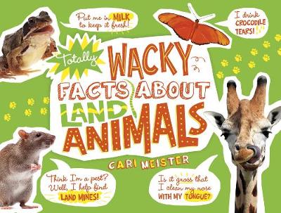 Totally Wacky Facts About Land Animals by Cari Meister
