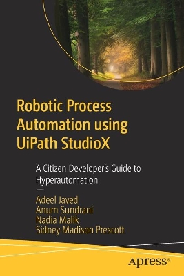 Robotic Process Automation using UiPath StudioX: A Citizen Developer’s Guide to Hyperautomation book