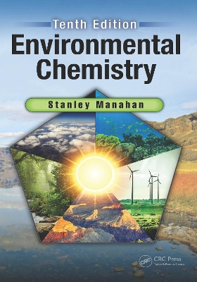 Environmental Chemistry, Tenth Edition by Stanley E Manahan