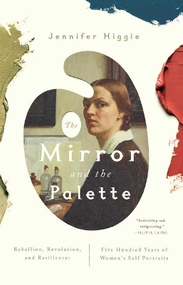 The Mirror and the Palette: Rebellion, Revolution, and Resilience: Five Hundred Years of Women's Self Portraits book