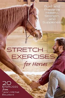 Stretch Exercises for Horses: Build and Preserve Mobility, Strength, and Suppleness book