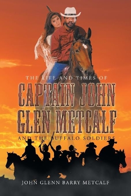 The Life and Times of Captain John Glen Metcalf and the Buffalo Soldiers book