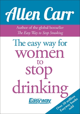 The The Easy Way for Women to Stop Drinking by Allen Carr