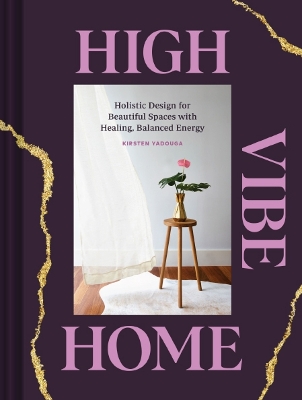 High Vibe Home: Holistic Design for Beautiful Spaces with Healing, Balanced Energy book