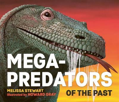 Mega-Predators of the Past by Melissa Stewart