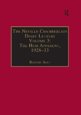 The Neville Chamberlain Diary Letters: Volume 3: The Heir Apparent, 1928-33 by Robert Self