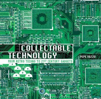 Collectable Technology: From Retro Techno to 21st Century Gadgets book
