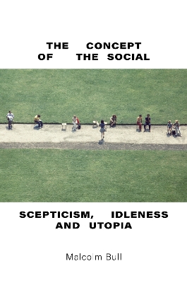 The Concept of the Social: Scepticism, Idleness and Utopia book