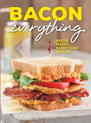 Bacon Everything: Bacon Makes Everything Better! book