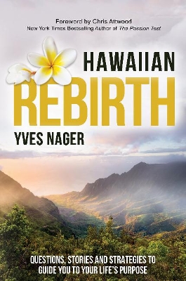 Hawaiian Rebirth: Questions, Stories, and Strategies to Guide You to Your Life’s Purpose book