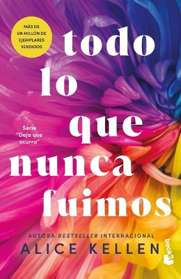 Todo Lo Que Nunca Fuimos / All That We Never Were (Spanish Edition) by Alice Kellen