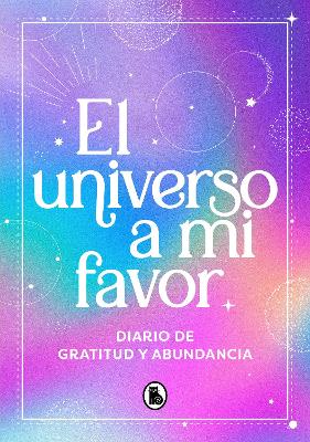 El universo a mi favor: Diario de gratitud y abundancia / The Universe in My Fav or. Journal of Gratitude and Abundance. book