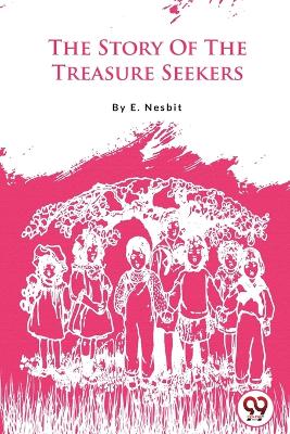 The The Story of the Treasure Seekers by E. Nesbit