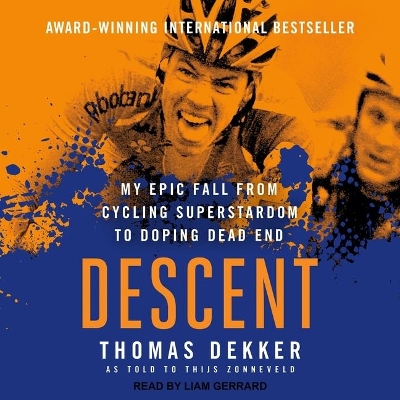 The Descent: My Epic Fall from Cycling Superstardom to Doping Dead End by Thomas Dekker
