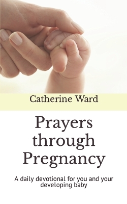 Prayers through Pregnancy: A daily devotional for you and your developing baby book