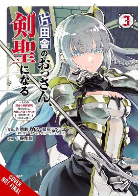 From Old Country Bumpkin to Master Swordsman, Vol. 3: My Hotshot Disciples Are All Grown Up Now, and They Won’t Leave Me Alone book
