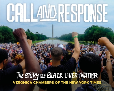 Call and Response: The Story of Black Lives Matter by Veronica Chambers