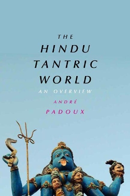 The Hindu Tantric World by Andre Padoux