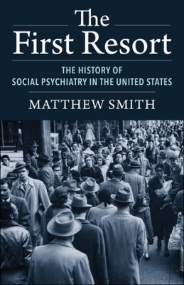 The First Resort: The History of Social Psychiatry in the United States book