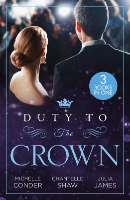 Duty To The Crown: Duty at What Cost? / The Throne He Must Take / Royally Bedded, Regally Wedded book