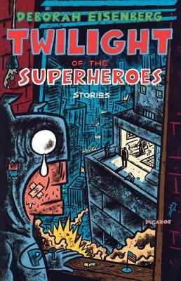 Twilight of the Superheroes by Deborah Eisenberg