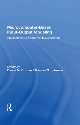 Microcomputer Based Input-output Modeling: Applications to Economic Development by Daniel M. Otto