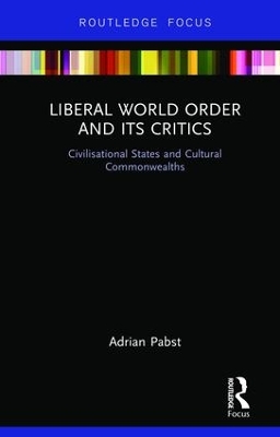 Liberal World Order and Its Critics: Civilisational States and Cultural Commonwealths book