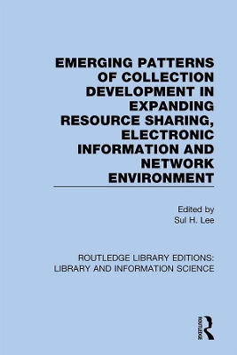 Emerging Patterns of Collection Development in Expanding Resource Sharing, Electronic Information and Network Environment by Sul H. Lee