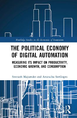 The Political Economy of Digital Automation: Measuring its Impact on Productivity, Economic Growth, and Consumption book