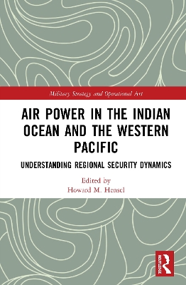 Air Power in the Indian Ocean and the Western Pacific: Understanding Regional Security Dynamics book