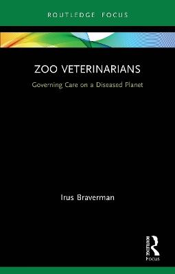 Zoo Veterinarians: Governing Care on a Diseased Planet book