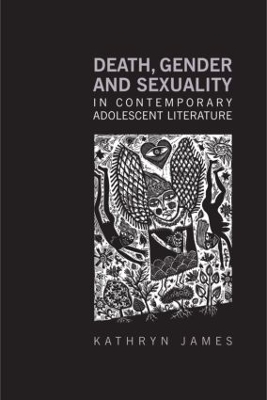 Death, Gender and Sexuality in Contemporary Adolescent Literature by Kathryn James