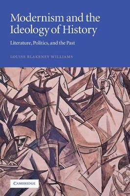 Modernism and the Ideology of History by Louise Blakeney Williams