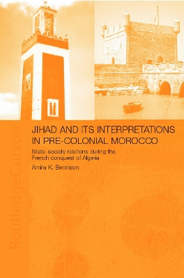 Jihad and its Interpretation in Pre-Colonial Morocco by Amira K. Bennison