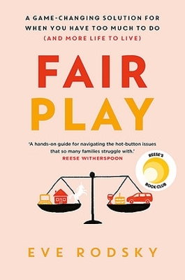 Fair Play: A Reese Witherspoon x Hello Sunshine Book Club Pick by Eve Rodsky