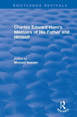 Routledge Revivals: Charles Edward Horn's Memoirs of His Father and Himself (2003) by Michael Kassler