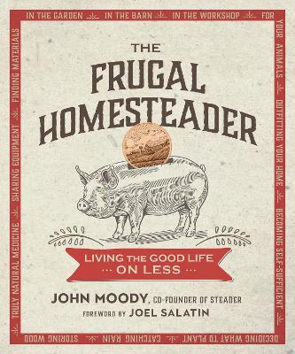 The Frugal Homesteader: Living the Good Life on Less book