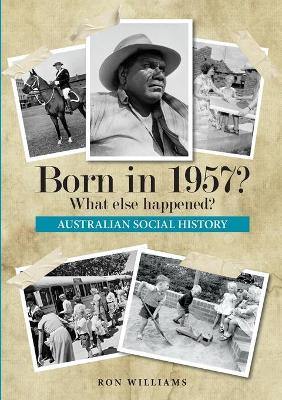 Born in 1957? What Else Happened? by Ron Williams