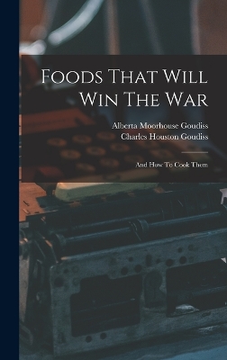 Foods That Will Win The War: And How To Cook Them book