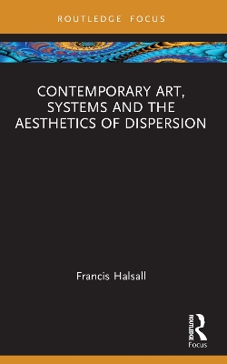 Contemporary Art, Systems and the Aesthetics of Dispersion book