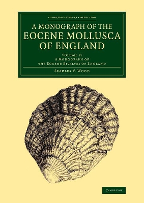 Monograph of the Eocene Mollusca of England: Volume 2, A Monograph of the Eocene Bivalves of England book