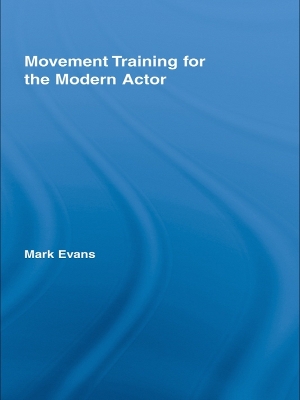 Movement Training for the Modern Actor by Mark Evans