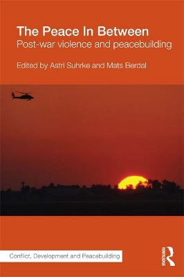 The The Peace In Between: Post-War Violence and Peacebuilding by Astri Suhrke