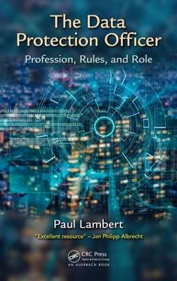 The Data Protection Officer: Profession, Rules, and Role by Paul Lambert