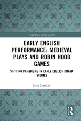 Early English Performance: Medieval Plays and Robin Hood Games: Shifting Paradigms in Early English Drama Studies book